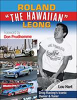   Roland Leong "The Hawaiian": Drag Racing’s Iconic Top Fuel Owner & Tuner