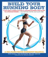   Build Your Running Body: A Total-Body Fitness Plan for All Distance Runners, from Milers to Ultramarathoners - Run Farther, Faster, and Injury-Free