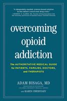   Overcoming Opioid Addiction: The Authoritative Medical Guide for Patients, Families, Doctors, and Therapists
