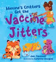 Maxine's Critters Get the Vaccine Jitters: A cheerful and encouraging story to soothe kids'vaccine fears