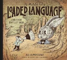  An Illustrated Book of Loaded Language: Learn to Hear What's Left Unsaid (Bad Arguments)