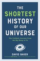 The Shortest History of Our Universe: The Unlikely Journey from the Big Bang to Us (The Shortest History Series)