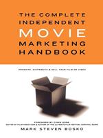   The Complete Independent Movie Marketing Handbook