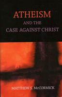   Atheism And The Case Against Christ