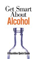   Get Smart About Alcohol