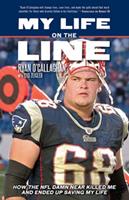   My Life on the Line: How the NFL Damn Near Killed Me and Ended Up Saving My Life