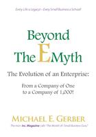   Beyond The E-Myth: The Evolution of an Enterprise: From a Company of One to a Company of 1,000!