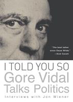   I Told You So: Gore Vidal Talks Politics