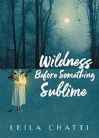   Wildness Before Something Sublime