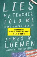   Lies My Teacher Told Me: Young Readers&rsquo; Edition