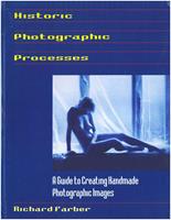   Historic Photographic Processes: A Guide to Creating Handmade Photographic Images