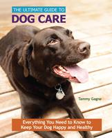   The Ultimate Guide to Dog Care