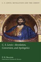  C.S. Lewis: Revelation, Conversion, and Apologetics
