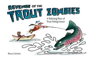   Revenge of the Trout Zombies