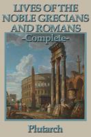   Lives of the Noble Grecians and Romans