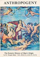   Anthropogeny - The Esoteric History of Mans Origin