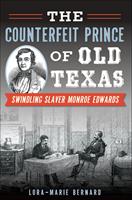 The Counterfeit Prince of Old Texas: Swindling Slaver Monroe Edwards