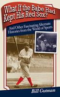   What If the Babe Had Kept His Red Sox?
