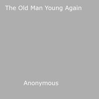   The Old Man Young Again