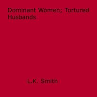   Dominant Women; Tortured Husbands