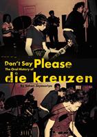   Don't Say Please — The Oral History of Die Kreuzen