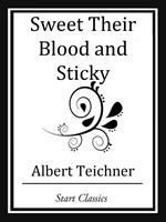   Sweet Their Blood and Sticky