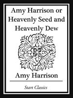 Amy Harrison or Heavenly Seed and Heavenly Dew