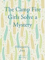   The Camp Fire Girls Solve a Mystery