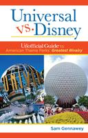   Universal versus Disney: The Unofficial Guide to American Theme Parks'Greatest Rivalry