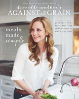  Danielle Walker's Against All Grain: Meals Made Simple