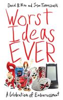   Worst Ideas Ever