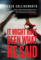   It Might Have Been What He Said: A Novel