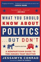   What You Should Know About Politics . . . But Don't, Fourth Edition