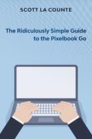   The Ridiculously Simple Guide to Pixel Go, Pixelbook, and Pixel Slate