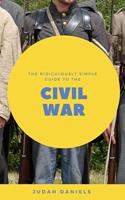   The Ridiculously Simple Guide to the Civil War