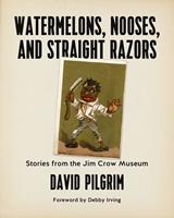   Watermelons, Nooses, and Straight Razors