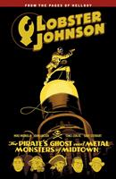 Lobster Johnson Volume 5: The Pirate's Ghost and Metal Monsters of Midtown