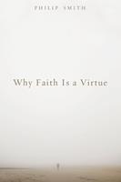   Why Faith Is a Virtue