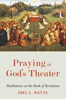   Praying in God’s Theater