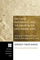   On Faith, Rationality, and the Other in the Late Middle Ages