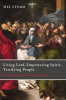   Living Lord, Empowering Spirit, Testifying People
