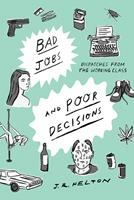  Bad Jobs and Poor Decisions: Dispatches from the Working Class