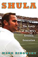   Shula: The Coach of the NFL's Greatest Generation