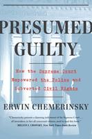   Presumed Guilty: How the Supreme Court Empowered the Police and Subverted Civil Rights