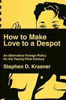   How to Make Love to a Despot: An Alternative Foreign Policy for the Twenty-First Century