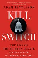   Kill Switch: The Rise of the Modern Senate and the Crippling of American Democracy