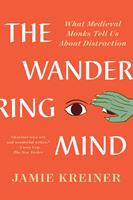   The Wandering Mind: What Medieval Monks Tell Us About Distraction