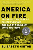   America on Fire: The Untold History of Police Violence and Black Rebellion Since the 1960s