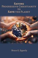   Saving Progressive Christianity to Save the Planet