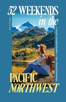   52 Weekends in the Pacific Northwest